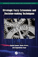 Strategic Fuzzy Extensions and Decision-Making Techniques