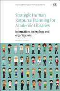 Strategic Human Resource Planning for Academic Libraries: Information, Technology and Organization