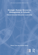 Strategic Human Resources Management in Schools: Talent-Centered Education Leadership