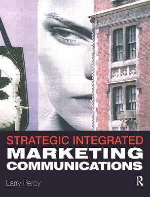 Strategic Integrated Marketing Communication: Theory and Practice - Percy, Larry, Mr.