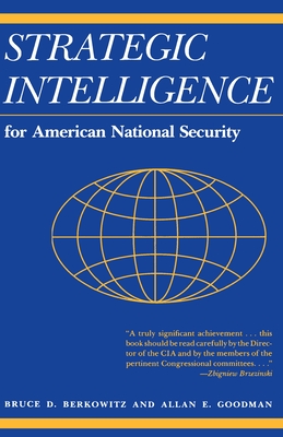 Strategic Intelligence for American National Security: Updated Edition - Berkowitz, Bruce D (Afterword by), and Goodman, Allan E (Afterword by)