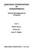 Strategic Intervention in Schizophrenia: Current Developments in Treatment