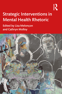 Strategic Interventions in Mental Health Rhetoric - Melon�on, Lisa (Editor), and Molloy, Cathryn (Editor)