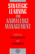Strategic Learning and Knowledge Management - Sanchez, Ron (Editor), and Heene, Aime (Editor)