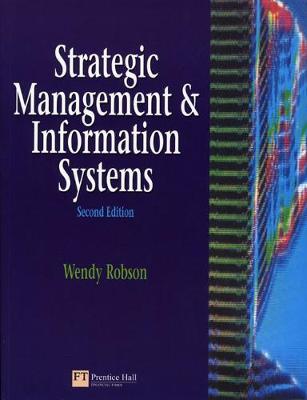 Strategic Management and Information Systems: An Integrated Approach - Robson, Wendy