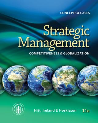 Strategic Management: Concepts and Cases: Competitiveness and Globalization - Ireland, R. Duane, and Hoskisson, Robert E., and Hitt, Michael A.