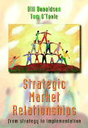 Strategic Market Relationships: From Strategy to Implementation