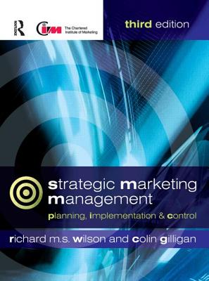 Strategic Marketing Management: Planning, Implementation and Control - Wilson, Richard M S