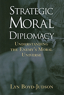 Strategic Moral Diplomacy: Understanding the Enemy's Moral Universe