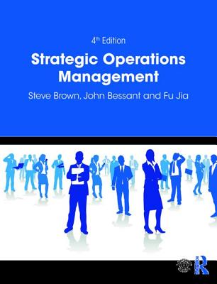 Strategic Operations Management - Brown, Steve, and Bessant, John, and Jia, Fu