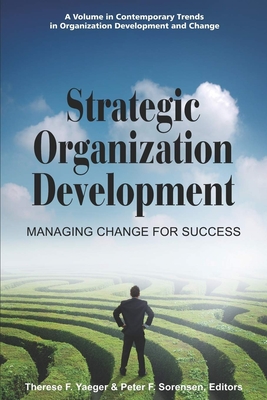 Strategic Organization Development Managing Change for Success - Yaeger, Therese F (Editor), and Sorensen, Peter F (Editor)