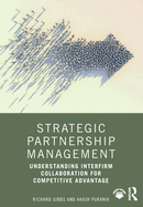 Strategic Partnership Management: Understanding Interfirm Collaboration for Competitive Advantage