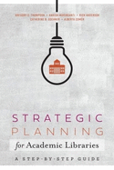 Strategic Planning for Academic Libraries: A Step-by-Step Guide