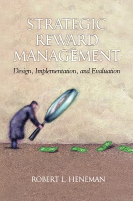 Strategic Reward Management: Design, Implementation, and Evaluation - Heneman, Robert L