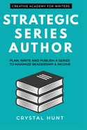 Strategic Series Author: Plan, write and publish a series to maximize readership & income