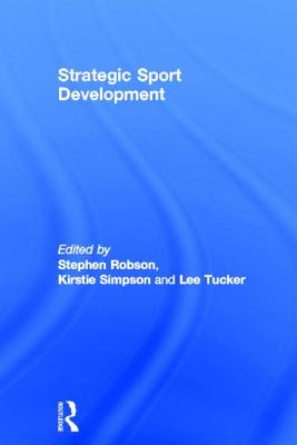 Strategic Sport Development - Robson, Stephen, and Simpson, Kirstie, and Tucker, Lee