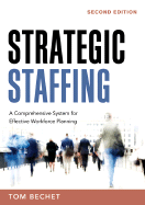 Strategic Staffing: A Comprehensive System for Effective Workforce Planning - Bechet, Thomas P