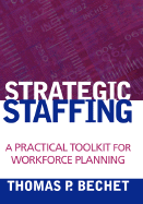 Strategic Staffing: A Practical Toolkit for Workforce Planning - Bechet, Thomas P
