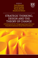 Strategic Thinking, Design and the Theory of Change: A Framework for Designing Impactful and Transformational Social Interventions