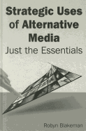 Strategic Uses of Alternative Media: Just the Essentials