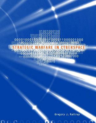 Strategic Warfare in Cyberspace - Rattray, Gregory J