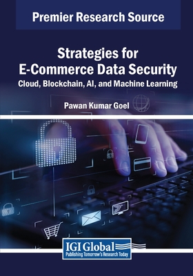 Strategies for E-Commerce Data Security: Cloud, Blockchain, AI, and Machine Learning - Goel, Pawan Kumar (Editor)
