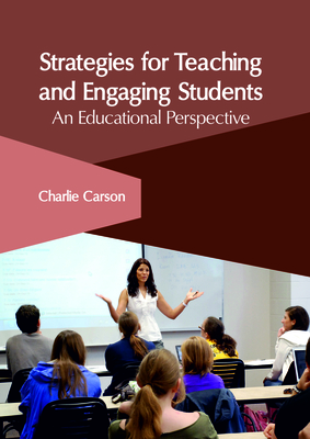 Strategies for Teaching and Engaging Students: An Educational Perspective - Carson, Charlie (Editor)