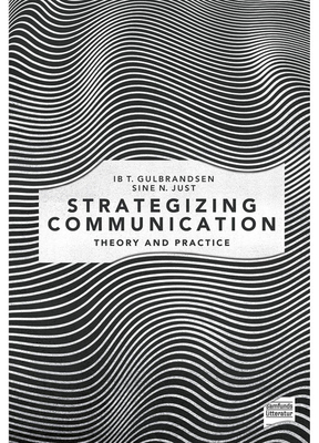 Strategizing Communication: Theory and Practice - Gulbrandsen, Ib T, and Just, Sine N�rholm