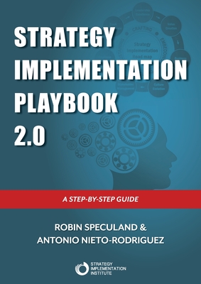 Strategy Implementation Playbook: A Step-By-Step Guide - Speculand, Robin, and Nieto-Rodriguez, Antonio