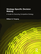 Strategy-Specific Decision Making: A Guide for Executing Competitive Strategy: A Guide for Executing Competitive Strategy