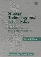Strategy, Technology and Public Policy: The Selected Papers of David J. Teece Volume Two