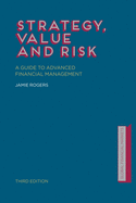 Strategy, Value and Risk: A Guide to Advanced Financial Management