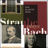Straube plays Bach - Dean Billmeyer (organ)