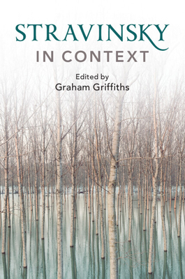 Stravinsky in Context - Griffiths, Graham (Editor)