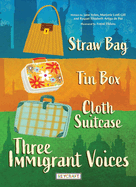 Straw Bag, Tin Box, Cloth Suitcase: Three Immigrant Voices
