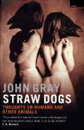 Straw Dogs: Thoughts on Humans and Other Animals