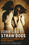 Straw Dogs: Thoughts on Humans and Other Animals