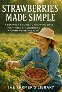 Strawberries Made Simple: A Beginner's Guide to Growing Berries