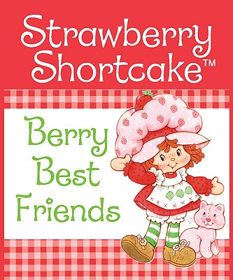 Strawberry Shortcake: Berry Best Friends - Running Press (Editor)