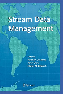 Stream Data Management - Chaudhry, Nauman (Editor), and Shaw, Kevin (Editor), and Abdelguerfi, Mahdi (Editor)