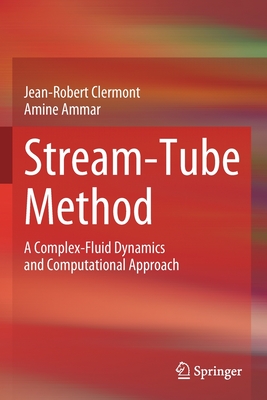 Stream-Tube Method: A Complex-Fluid Dynamics and Computational Approach - Clermont, Jean-Robert, and Ammar, Amine