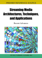 Streaming Media Architectures, Techniques, and Applications: Recent Advances