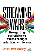 Streaming Wars: How Getting Everything We Wanted Changed Entertainment Forever