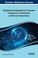 Streamlining Organizational Processes Through Ai, Iot, Blockchain, and Virtual Environments