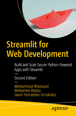 Streamlit for Web Development: Build and Scale Secure Python-Powered Apps with Streamlit - Khorasani, Mohammad, and Abdou, Mohamed, and Hern�ndez Fern�ndez, Javier