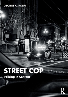 Street Cop: Policing in Context - Klein, George