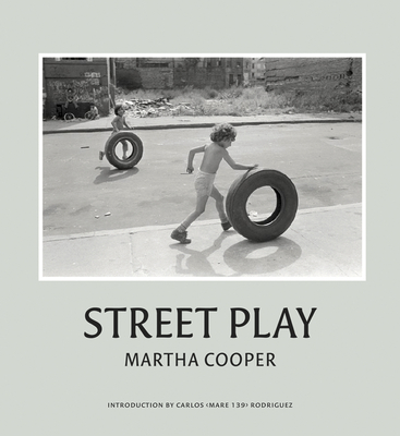 Street Play - Cooper, Martha, and Rodriguez (Introduction by)