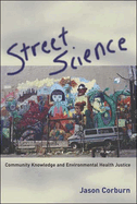 Street Science: Community Knowledge and Environmental Health Justice