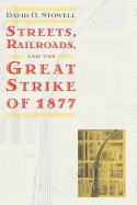 Streets, Railroads, and the Great Strike of 1877