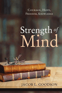Strength of Mind: Courage, Hope, Freedom, Knowledge